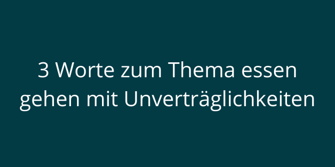 3 Worte zum Thema essen gehen mit Unverträglichkeiten
